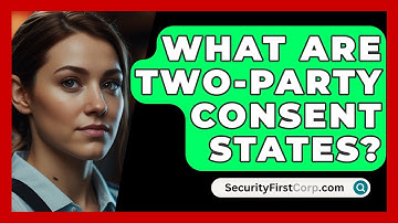 What Are Two-party Consent States? - SecurityFirstCorp.com