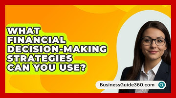 What Financial Decision-Making Strategies Can You Use? - BusinessGuide360.com