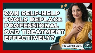 Can Self-Help Tools Replace Professional OCD Treatment Effectively? | OCD Support Space