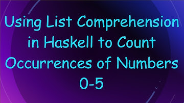 Using List Comprehension in Haskell to Count Occurrences of Numbers 0-5