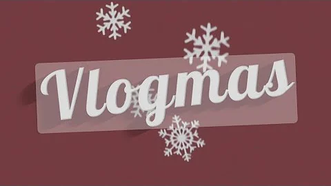 Vlogmas Days 21 through 25