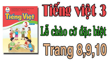 Tiếng việt lớp 3 sách cánh diều | Lễ chào cờ đặc biệt |Trang 8,9,10