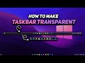 How to Make Your Taskbar Fully Transparent (Windows 10/11)
