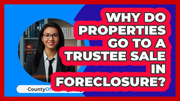 Why Do Properties Go To A Trustee Sale In Foreclosure? - CountyOffice.org