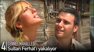 Sultan Ferhatı Yakalıyor Cennet Mahallesi 4.Bölüm