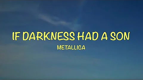 Metallica - If Darkness Had a Son - Lyrics