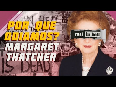 Por que odiamos? Ep. 1: Margaret Thatcher