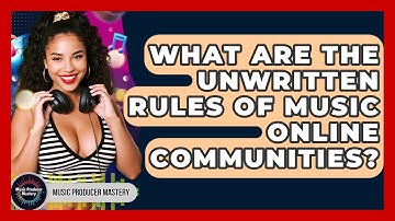 What Are The Unwritten Rules Of Music Online Communities? - Music Producer Mastery