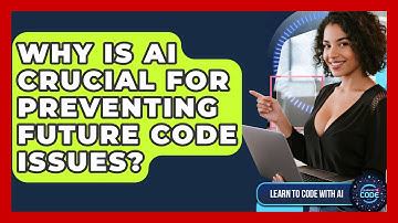 Why Is AI Crucial For Preventing Future Code Issues? - Learning To Code With AI