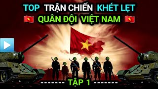 TẬP 1: Những TRẬN CHIẾN KHÉT LẸT của QUÂN ĐỘI VIỆT NAM trong Thế kỉ 20