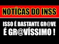 NOTÍCIAS DO INSS - ISSO É BASTANTE GR@VE; É GRAVÍSSIM0 !