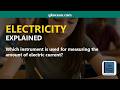 Which instrument is used for measuring the amount of electric current?… | Electricity Explained