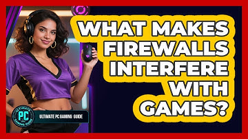 What Makes Firewalls Interfere With Games?