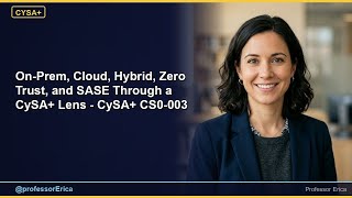 On-Prem, Cloud, Hybrid, Zero Trust, and SASE Through a CySA+ Lens - CySA+ CS0-003