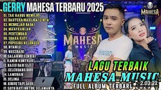 GERRY MAHESA FULL ALBUM - TAK HARUS MEMILIKI - BAHTERA MAHLIGAI CINTA - MAHESA MUSIK TERBARU 2025