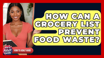 How Can A Grocery List Prevent Food Waste? - How To Adult Guide