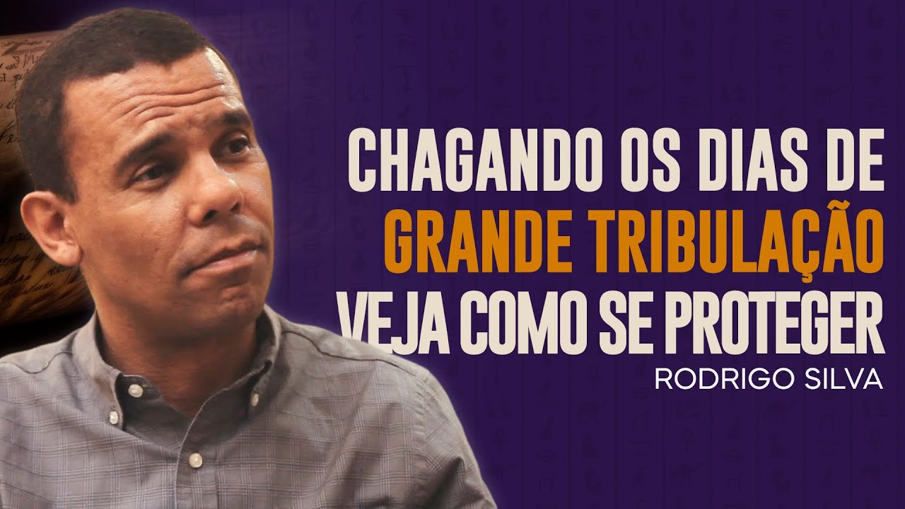 Sermão de Rodrigo Silva | CHEGARAM OS DIAS DE GRANDE TRIBULAÇÃO