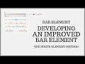 Bar Finite Element - Developing an Improved Bar Element