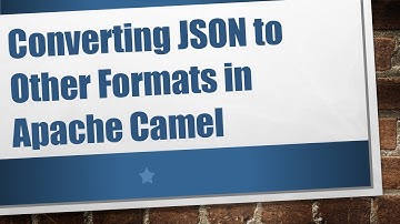 Converting JSON to Other Formats in Apache Camel
