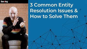 3 Common Entity Resolution Issues & How To Solve Them