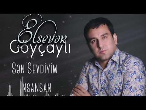 Elsever Goycayli - Sen Sevdiyim Insansan