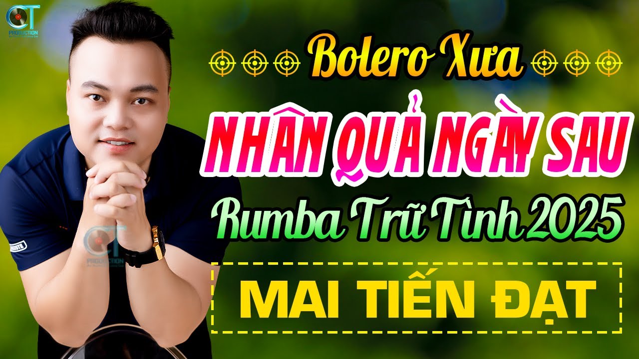 Nhân Quả Ngày Sau - Mai Tiến Đạt | Liên Khúc Rumba Bolero Trữ Tình Mới Nhất 2025