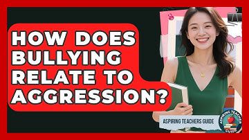 How Does Bullying Relate To Aggression? - Aspiring Teacher Guide