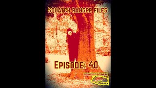 Squatch Ranger Files EP 40