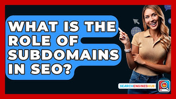 What Is The Role Of Subdomains In SEO? - SearchEnginesHub.com