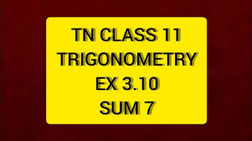 TN CLASS 11 MATHS TRIGONOMETRY EX 3.10 SUM 7