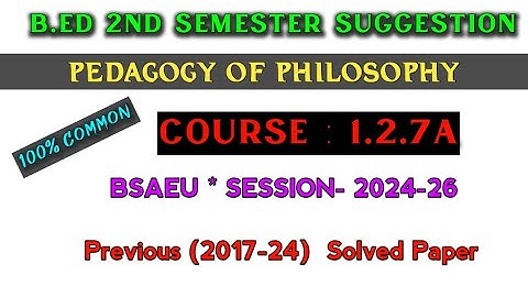 B.ed 2nd semester suggestion 2025 | Course-1.2.7A | b.ed 2nd Sem pedagogy of Philosophy suggestion