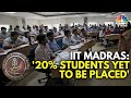 Nearly 20 students yet to be placed iit madras placements advisor  in18v  cnbc tv18