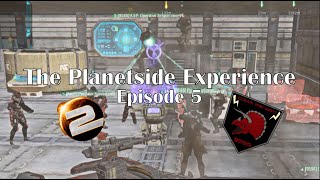 The Planetside Experience: Episode 5