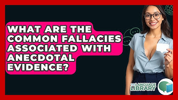 What Are The Common Fallacies Associated With Anecdotal Evidence? - The Language Library
