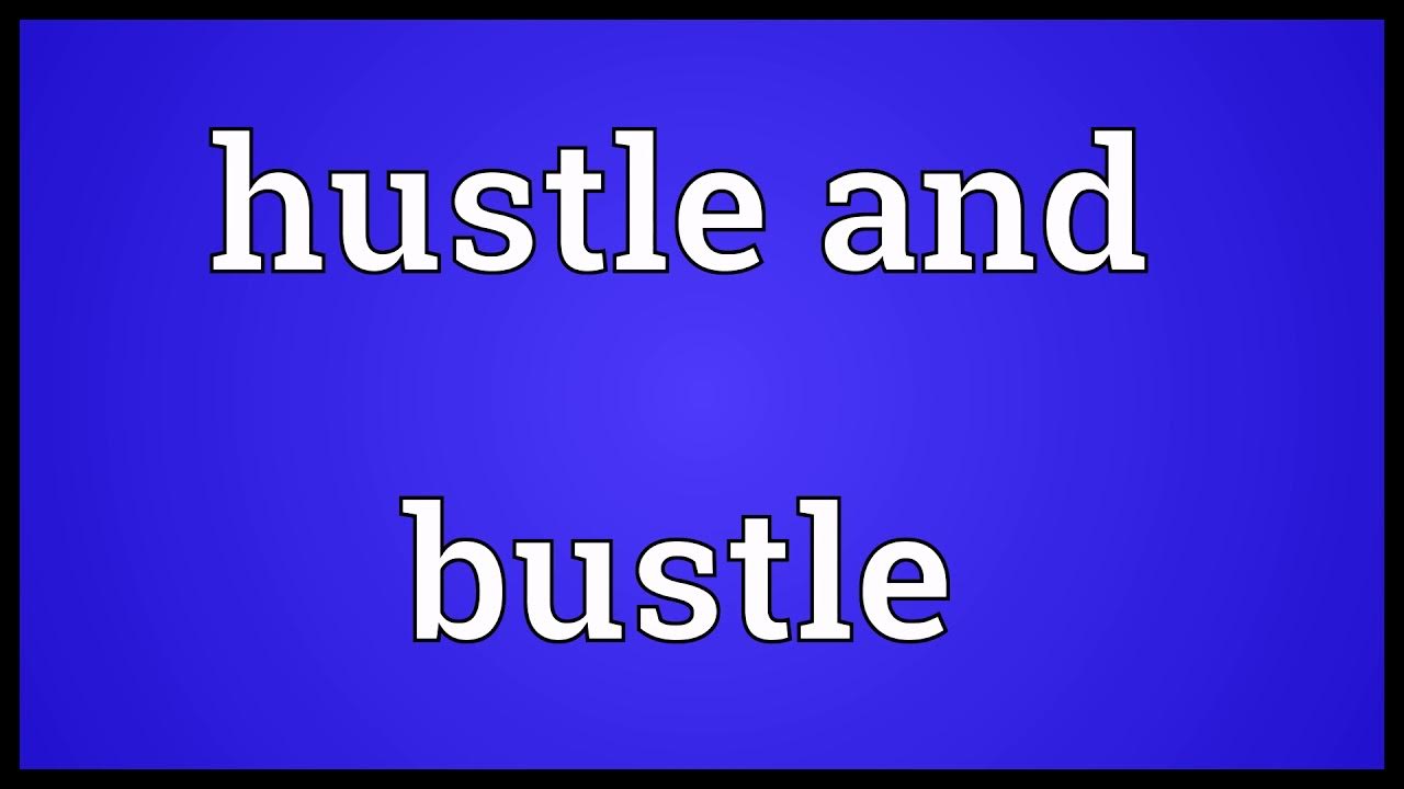 Hustle and bustle транскрипция. Hustle and bustle. in the hustle and bustle. hustle and bustle перевод.