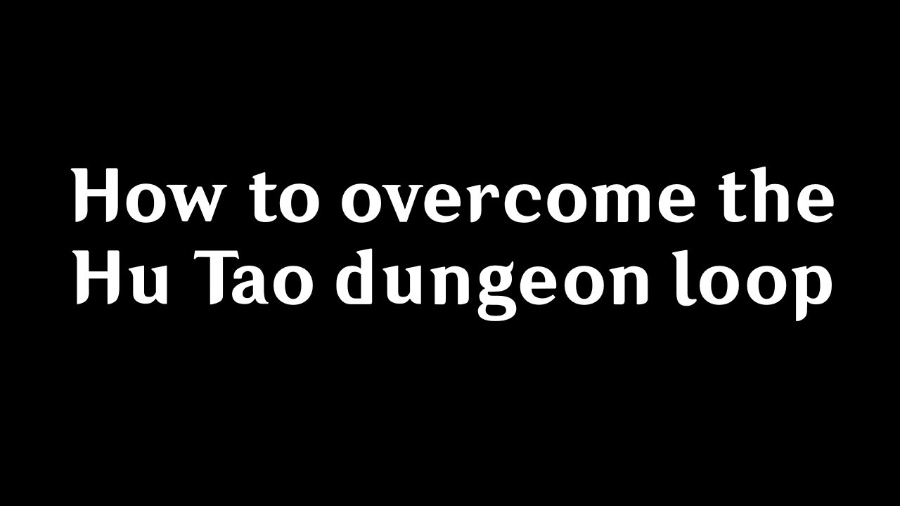 Overcoming the Hu Tao dungeon loop - YouTube