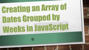 Creating an Array of Dates Grouped by Weeks in JavaScript