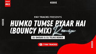 Humko Tumse Pyaar Hai (Bouncy Mix) I DJ Shouki & DJ Tejas Remix I Fav Tracks