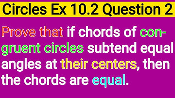 Prove That If Chords Of Congruent Circles Subtend Equal Angles At Their Centres The Chords Are Equal