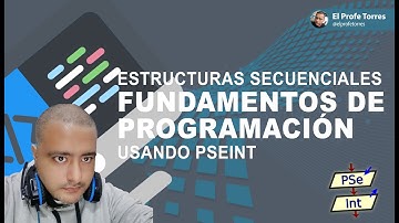 Estructuras Secuenciales Fundamentos de Programación usando PSeInt