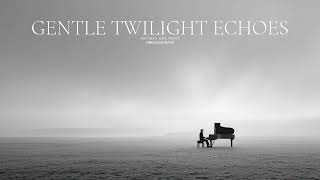 Gentle Twilight Echoes | Soft Ambient Music for Anxiety Relief and Calm
