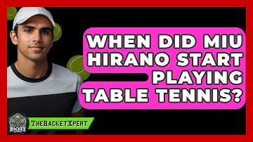 When Did Miu Hirano Start Playing Table Tennis? - The Racket Xpert