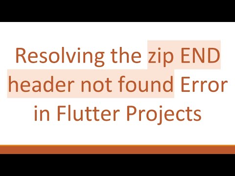 Resolving the zip END header not found Error in Flutter Projects