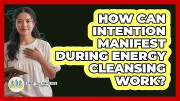 How Can Intention Manifest During Energy Cleansing Work?