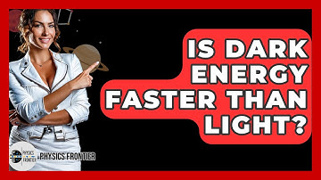 Is Dark Energy Faster Than Light? - Physics Frontier