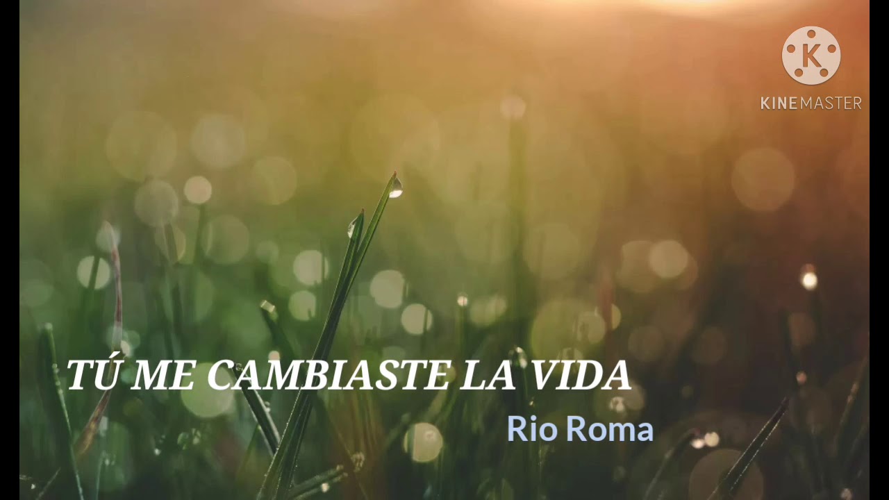 TÚ ME CAMBIASTE LA VIDA | Rio Roma (letra) - YouTube