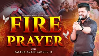 आज ही अपने छुटकारे को पाएं || FIRE PRAYER BY PASTOR AMRIT SANDHU JI || AMRIT SANDHU MINISTRIES