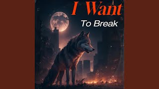 I Want to Break