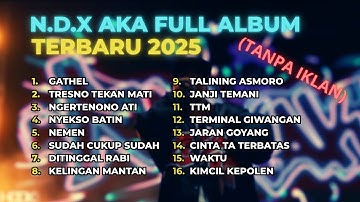 NDX AKA FULL ALBUM TERBARU VIRAL 2025 TRESNO TEKAN MATI NGERTENONO ATI