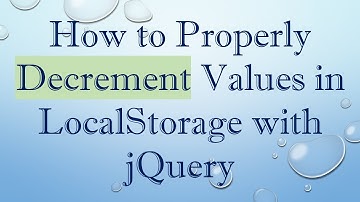 How to Properly Decrement Values in LocalStorage with jQuery